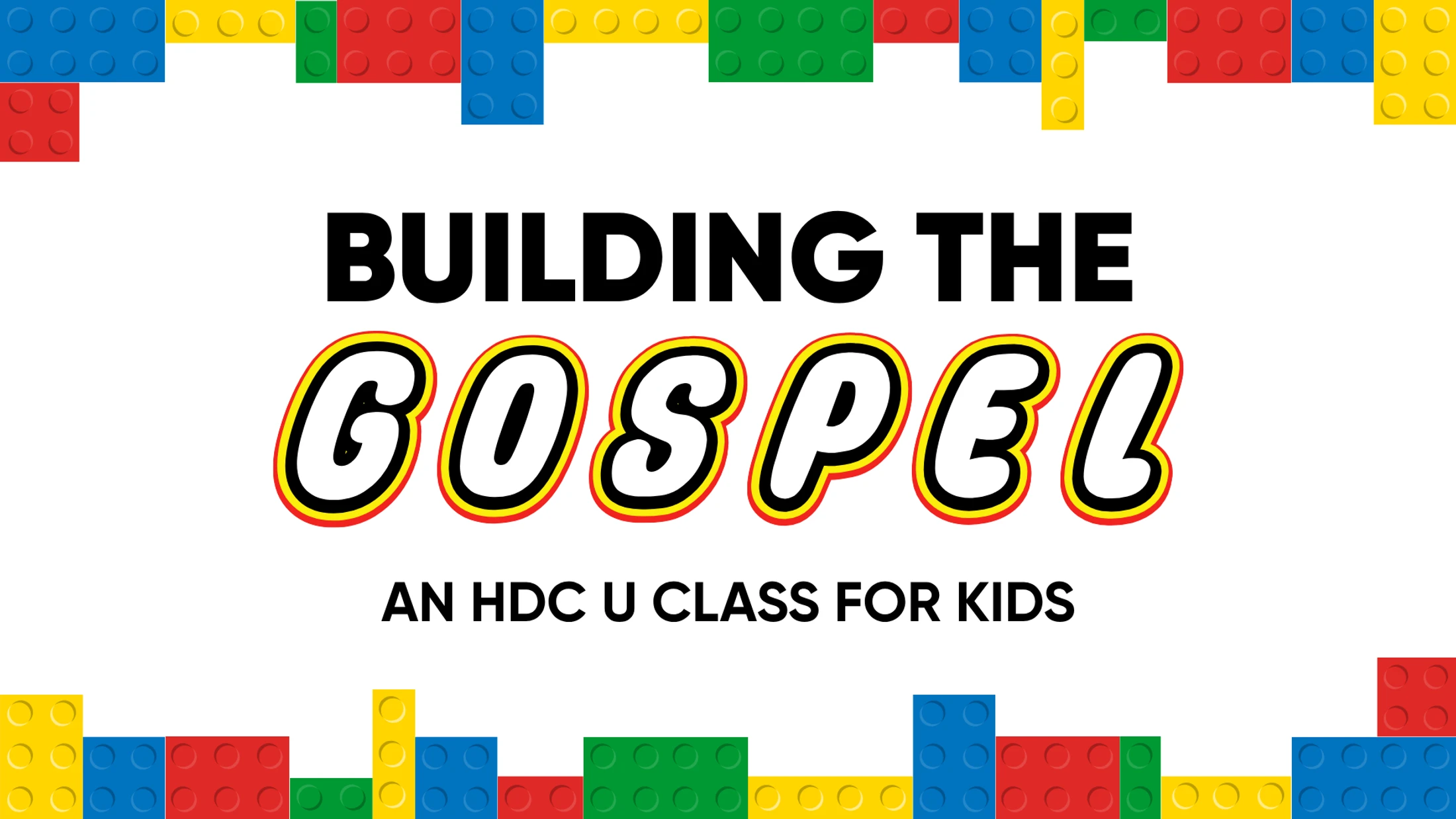 A promotional graphic with a border of colorful toy building blocks. Text reads "Building the Gospel, An HDC U Class for Kids."