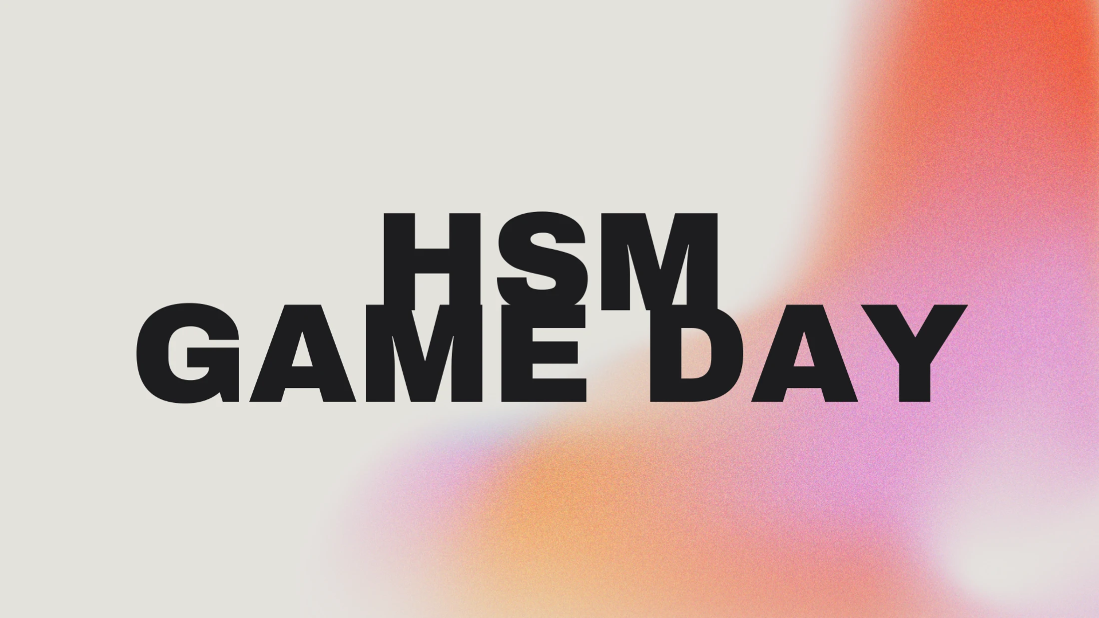 Black text reads 'HSM GAME DAY' with jumbled letters on a light background. A blurry, grainy gradient of orange and pink appears on the right.