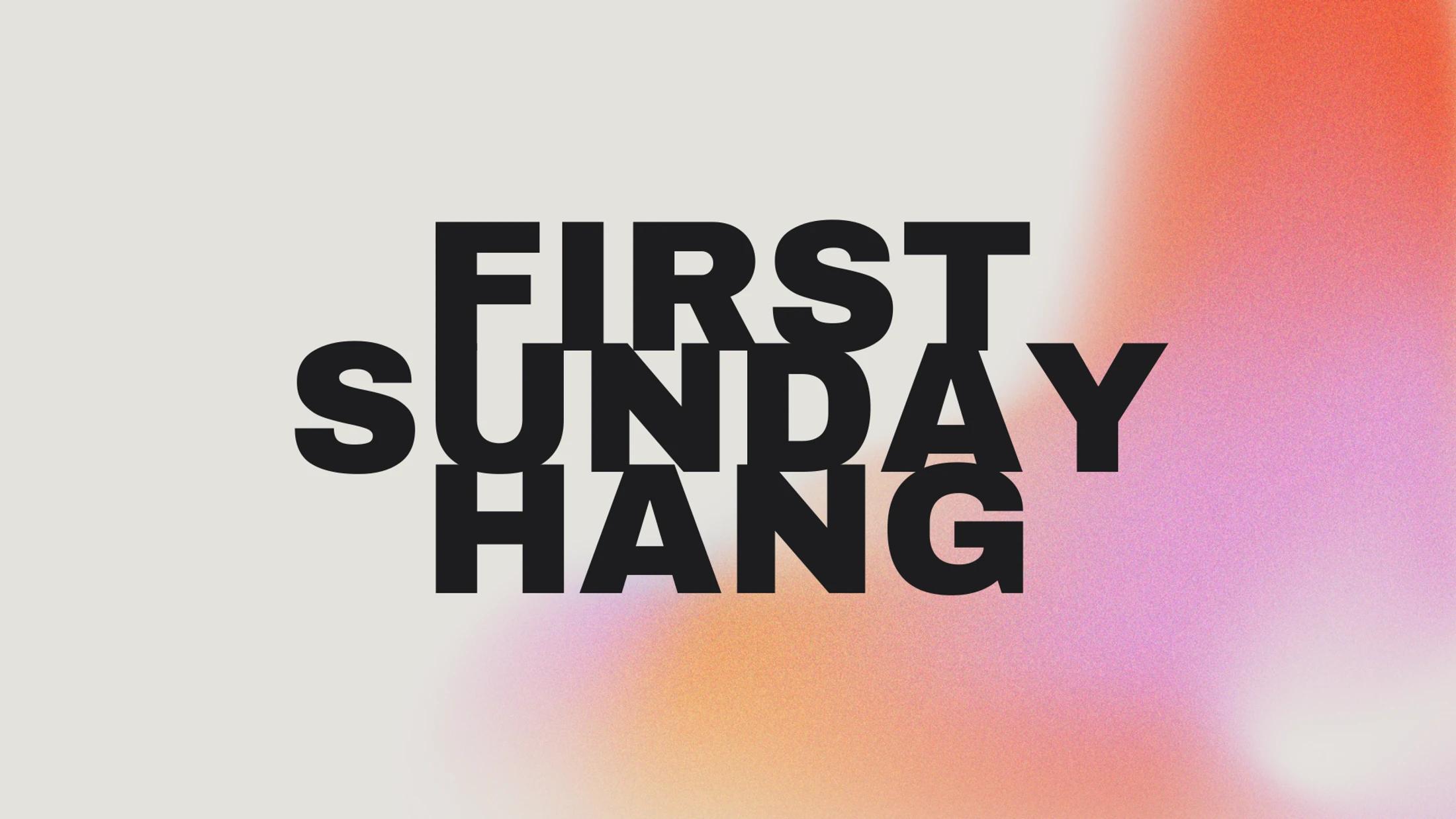 The words 'First Sunday Hang' in bold, black, stacked text on a light background with a grainy pink, orange, and purple gradient on the right.