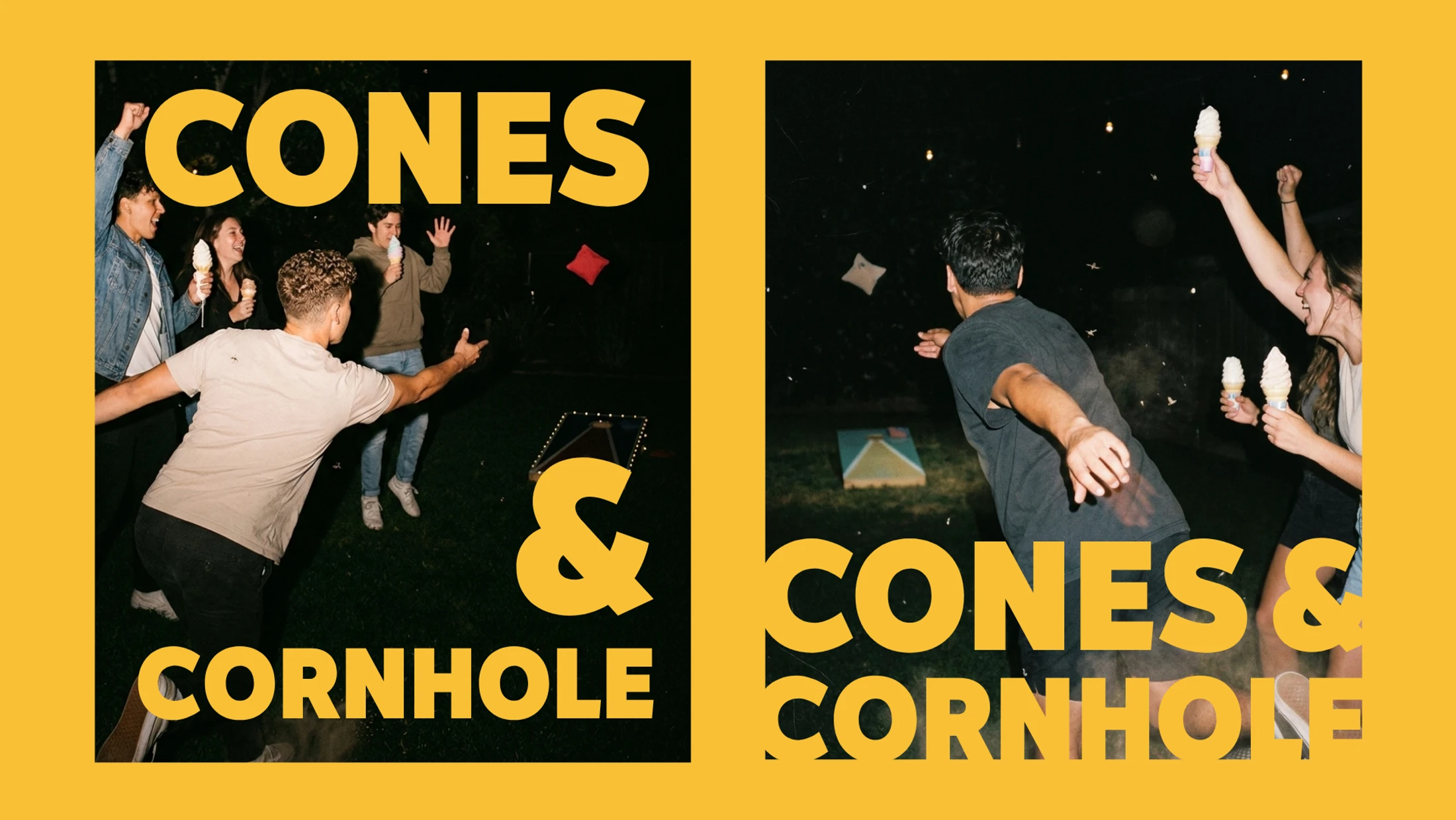 A graphic with two photos of young adults playing cornhole in a backyard at night. They are laughing and eating ice cream cones. Text says 'Cones & Cornhole'.