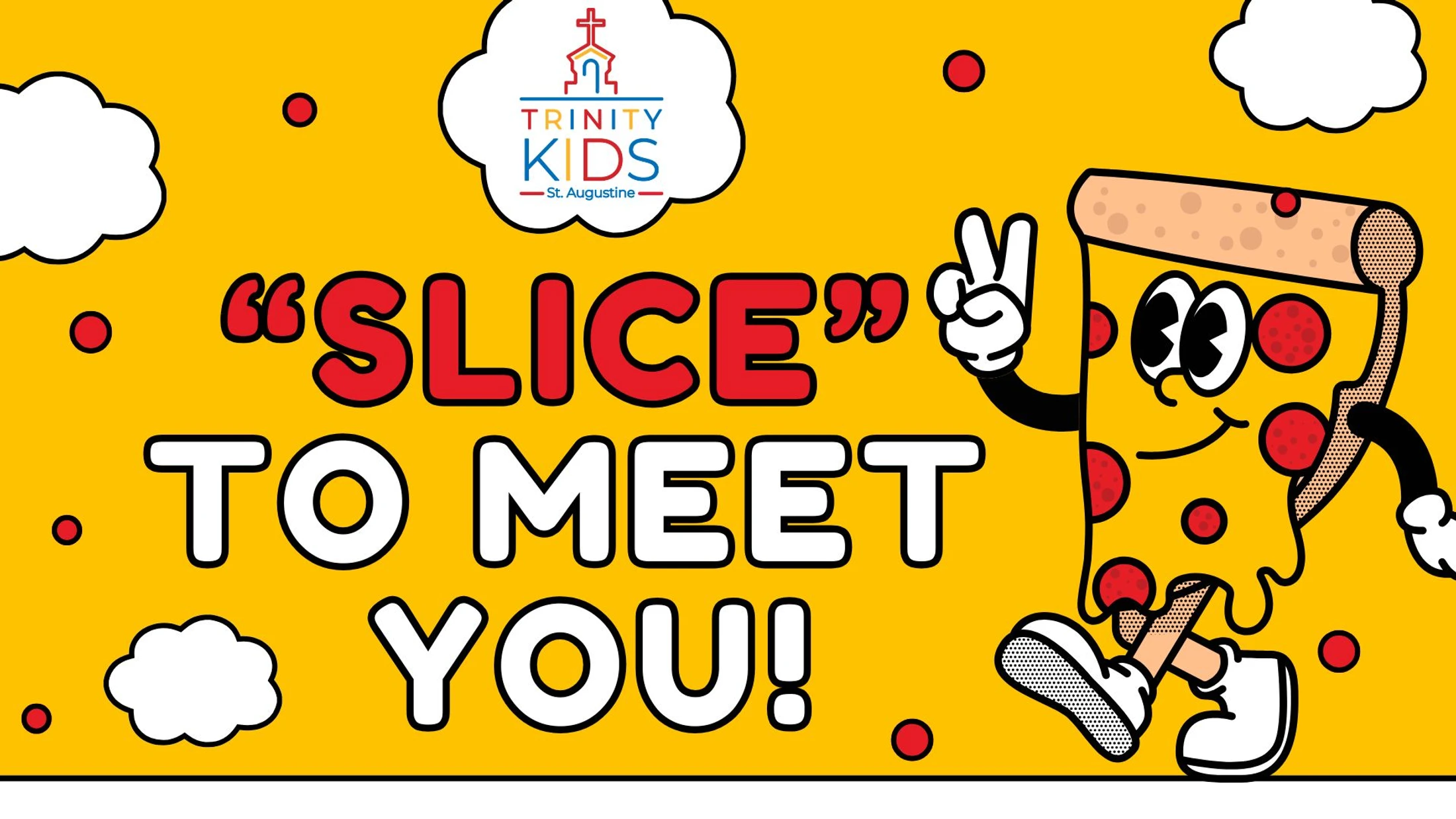 A yellow graphic for a Trinity Kids event. It says ''Slice' to meet you!' and features a walking cartoon pizza slice making a peace sign.