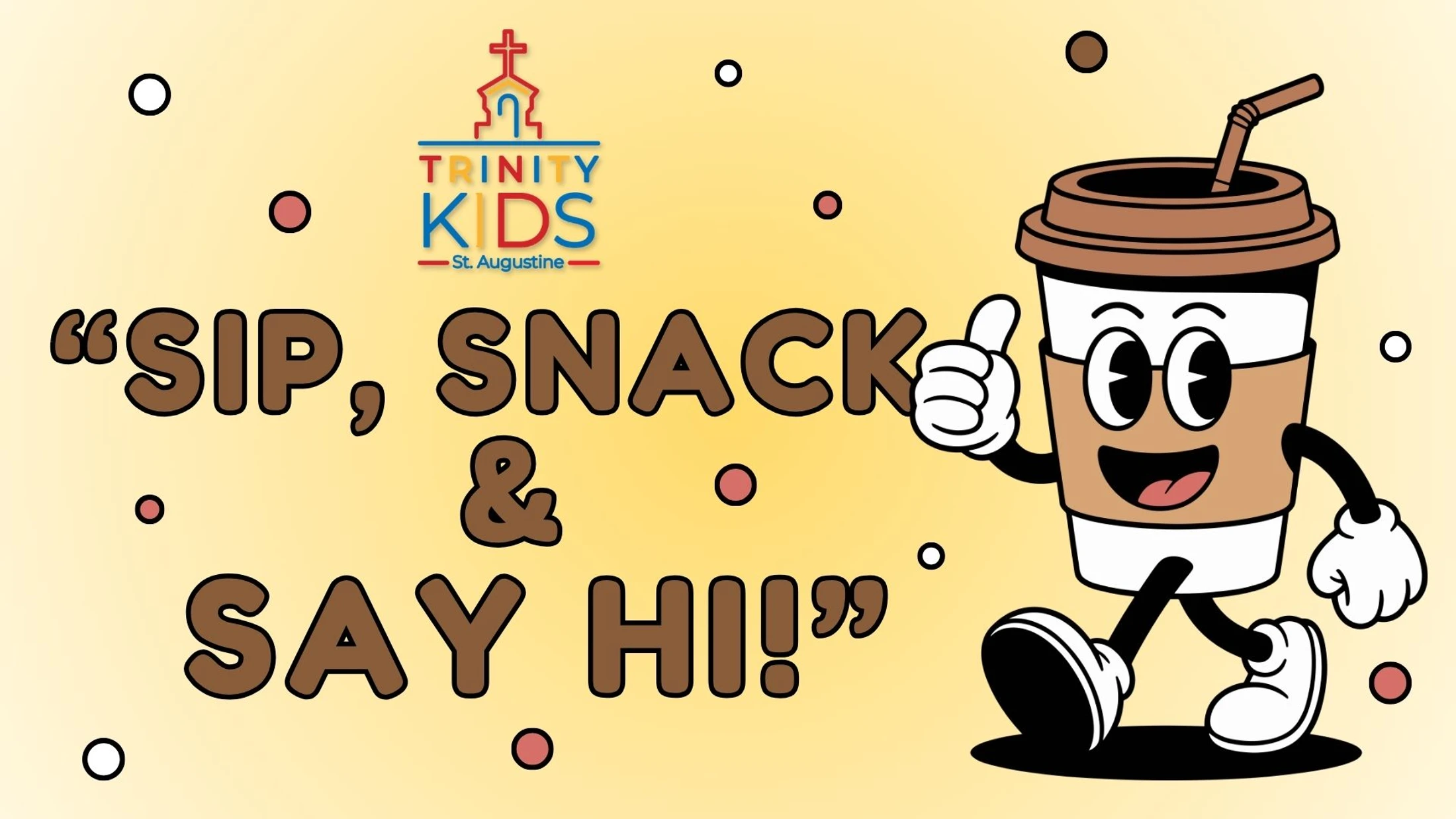 A cartoon coffee cup gives a thumbs-up next to the text 'Sip, Snack & Say Hi!!'. The Trinity Kids St. Augustine logo is in the corner.