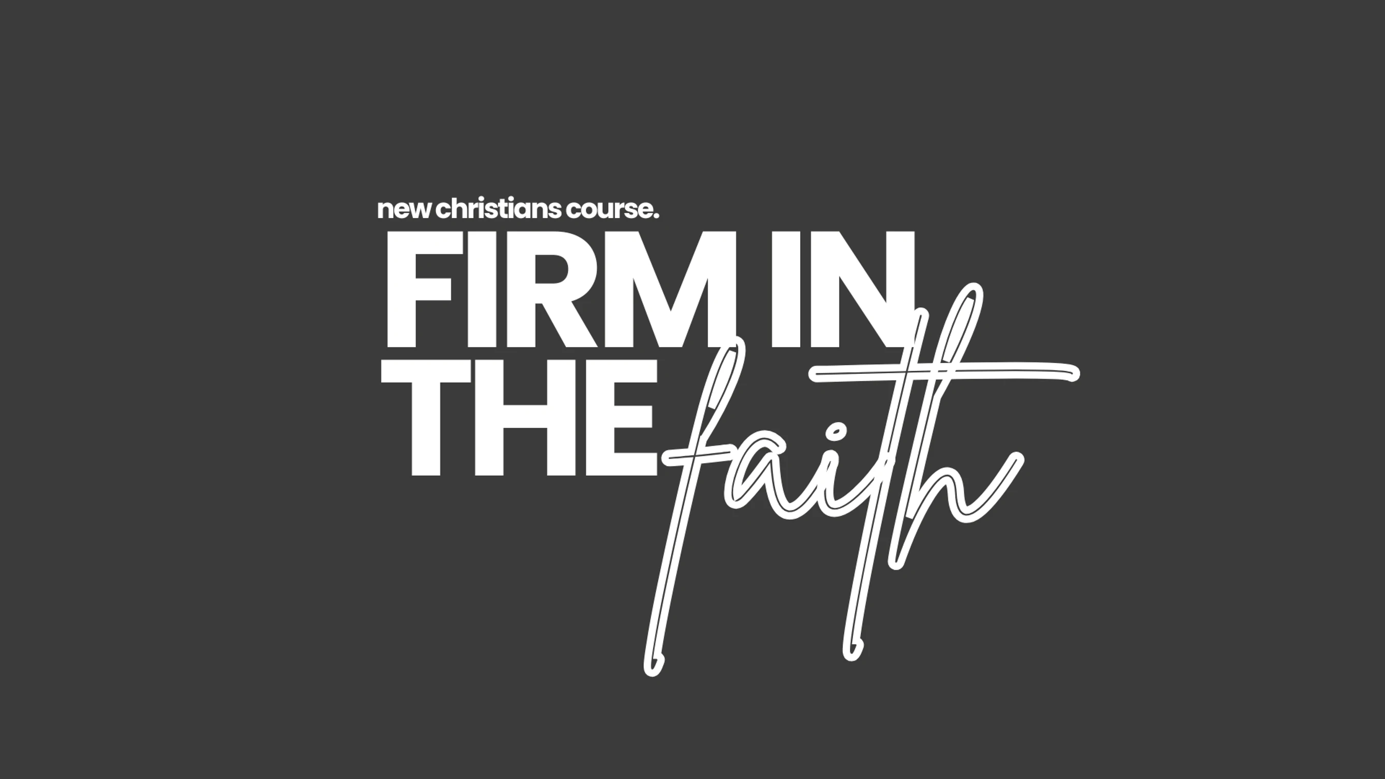A title graphic for a 'New Christians Course' called 'Firm in the Faith'. The text is white on a dark grey background, using a mix of bold and script fonts.