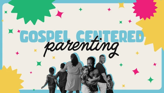 Gospel Centered Parenting