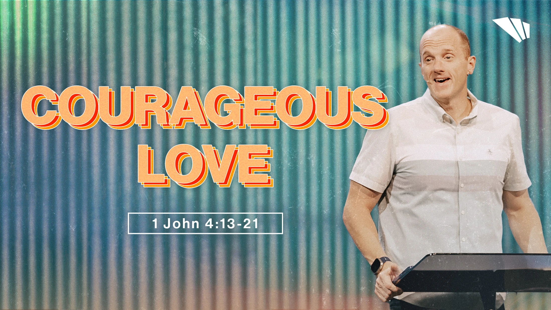 Courageous Love | 1 John 4:13-21