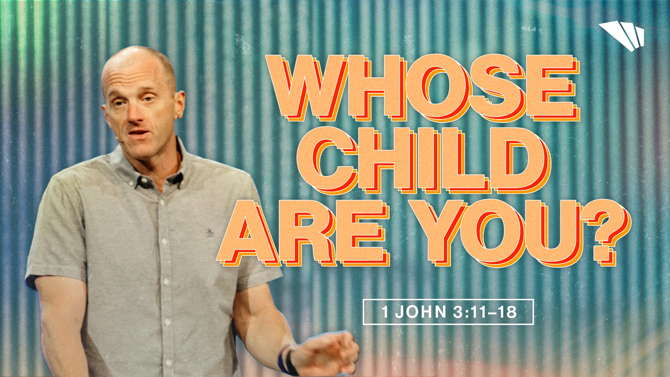 Whose Child Are You? | 1 John 3:11-18