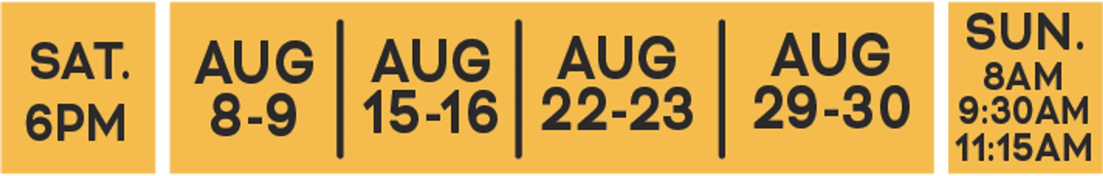 A graphic showing weekend times for August. Saturday is at 6 PM. Sunday is at 8 AM, 9:30 AM, and 11:15 AM. Dates shown are Aug 8-9, 15-16, 22-23, and 29-30.
