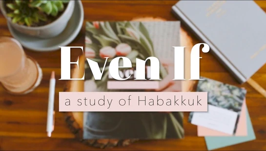 A flat lay on a wooden desk with books, a plant, and a pen. Text reads 'Even If, a study of Habakkuk' overlaid in the center.
