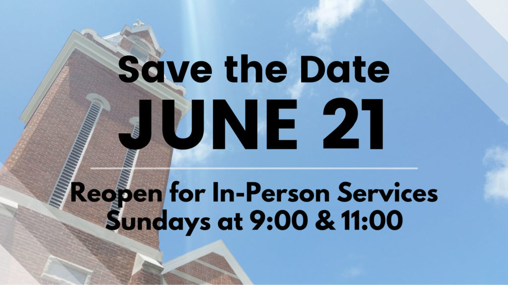 Save the Date - June 21: Open for In-Person Services | Sundays at 9 & 11 am