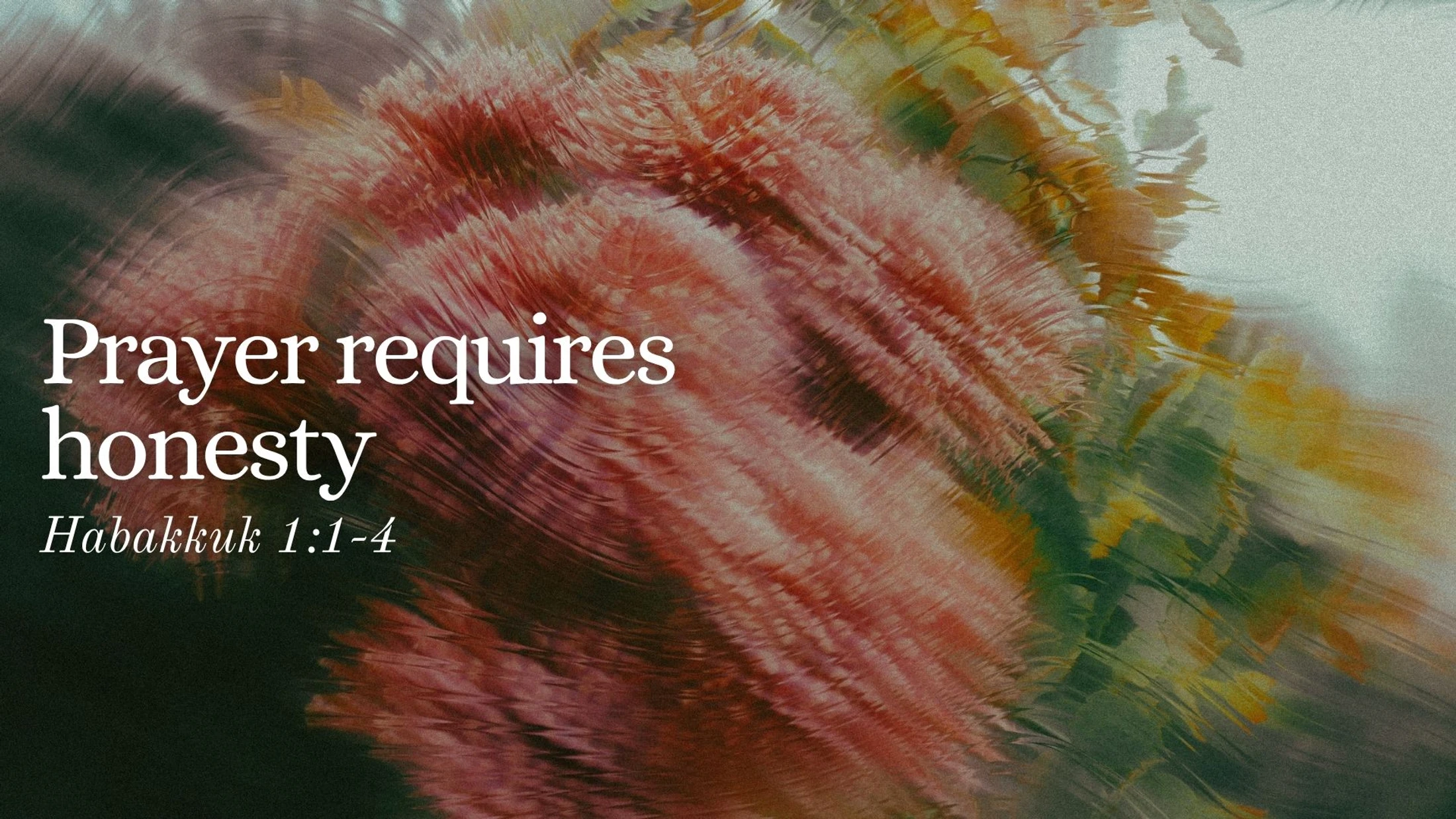 Habakkuk 1:1-4 | Prayer Requires Honesty