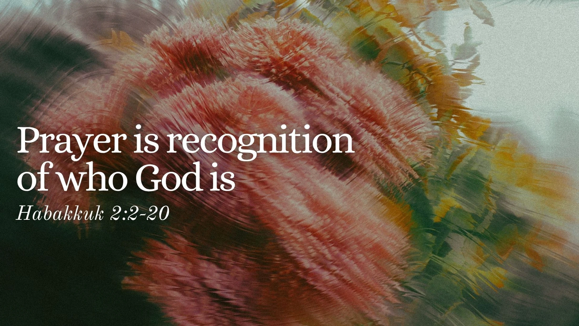 Habakkuk 2:2-20 | Prayer is Recognition of Who God Is