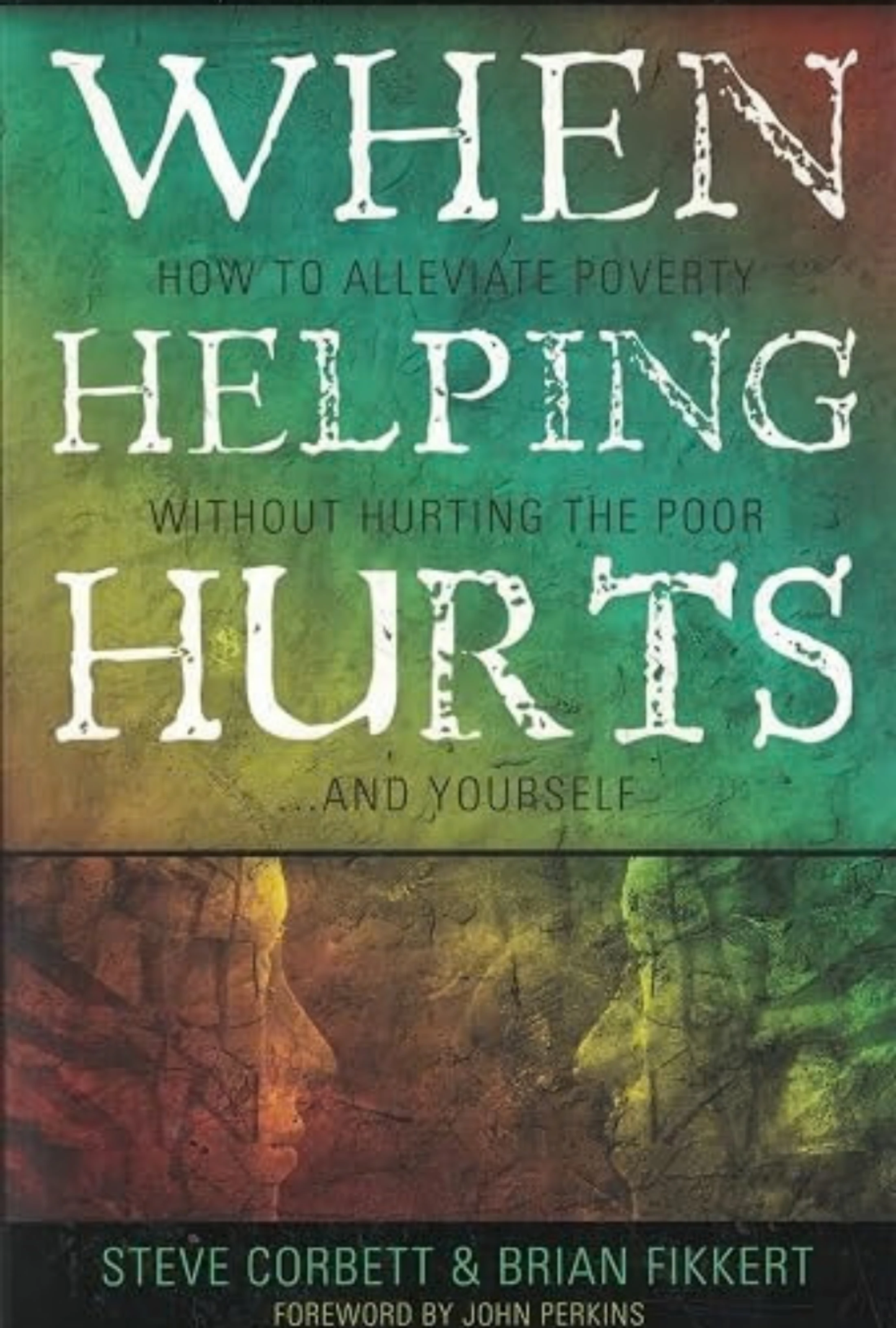 The cover of the book 'When Helping Hurts' by Steve Corbett & Brian Fikkert. The title is in large, white, distressed text over a textured green background.