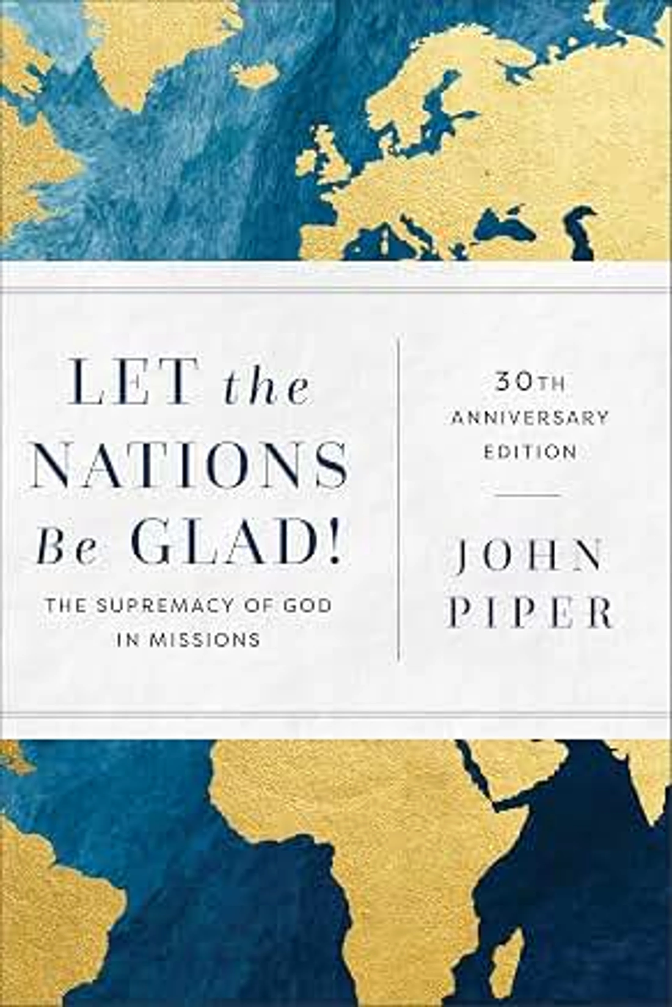 The cover of John Piper's book "Let the Nations Be Glad!" featuring a world map with gold continents on a blue textured background.