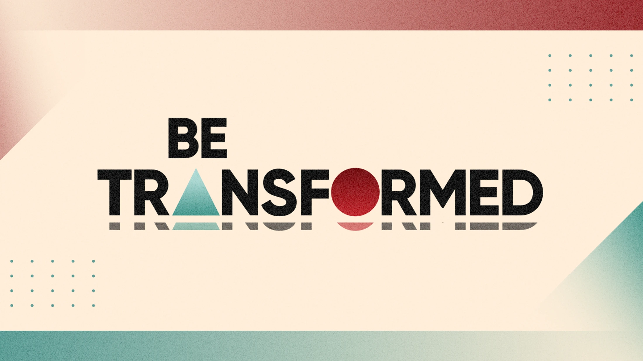 Be Transformed | Week Two