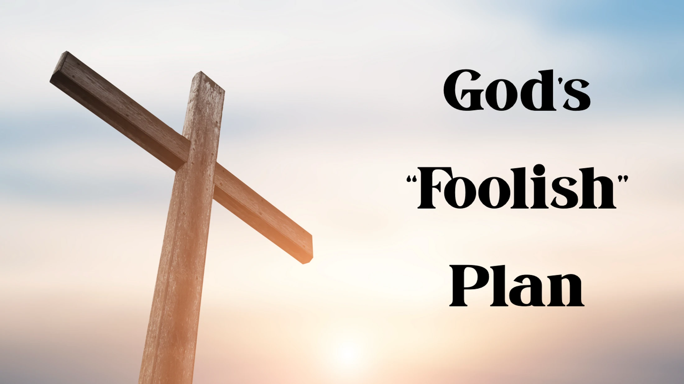 God's "Foolish" Plan #3