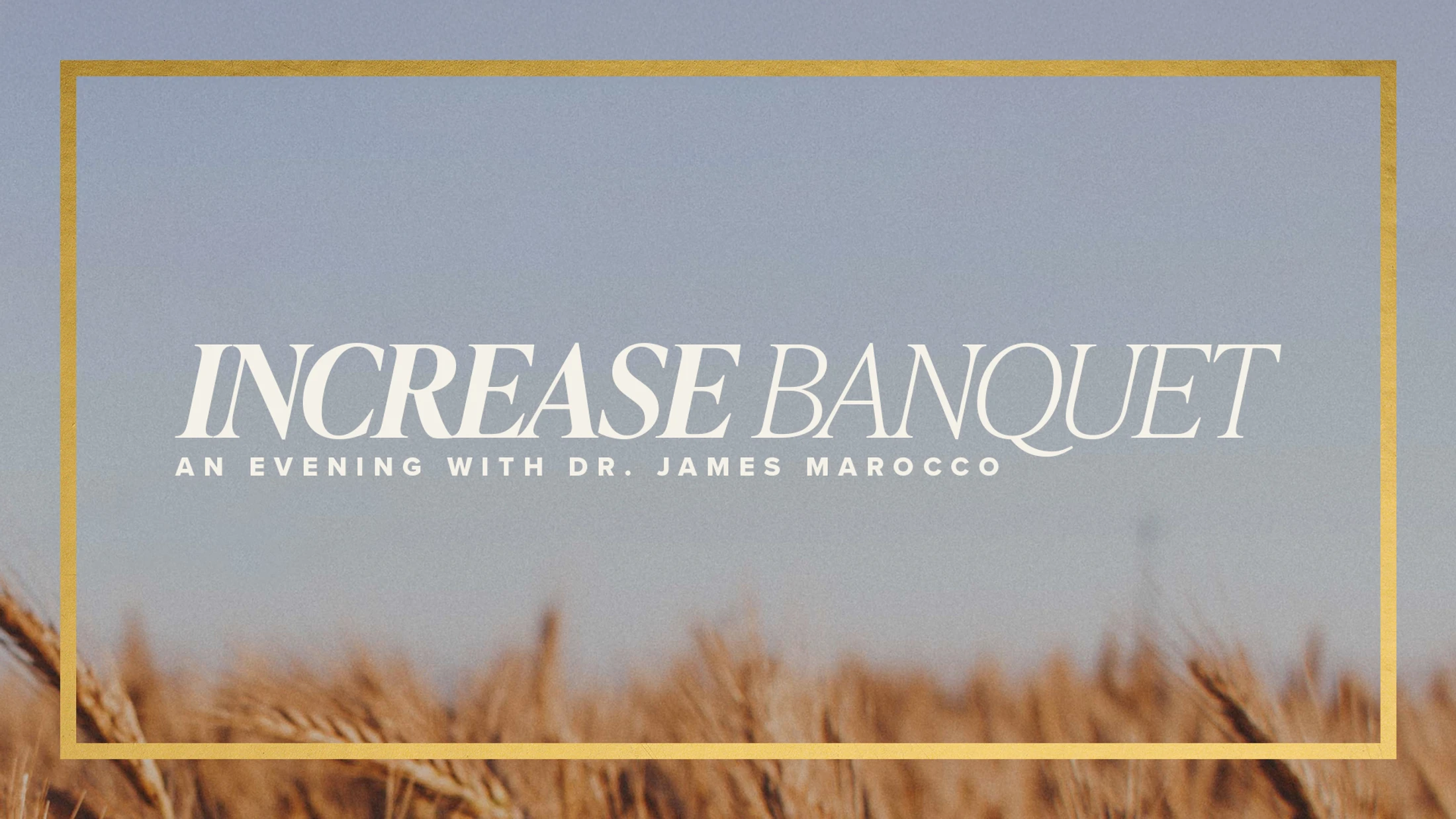 Event graphic for the Increase Banquet. White text is over a photo of a wheat field, framed by a thin gold border against a muted blue sky.