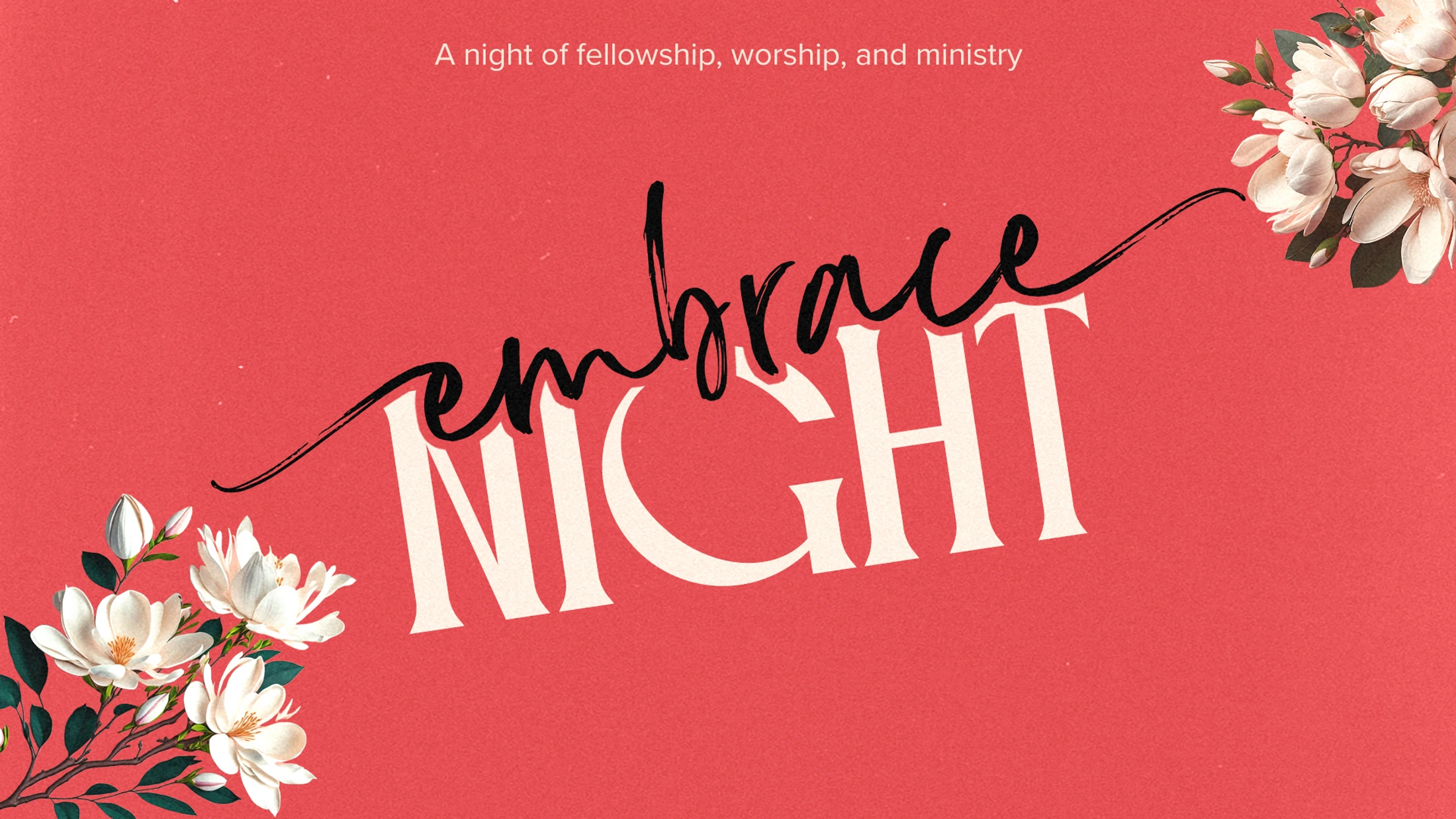 A graphic for 'Embrace Night' on a red background with white magnolia flowers. Text reads 'A night of fellowship, worship, and ministry.'
