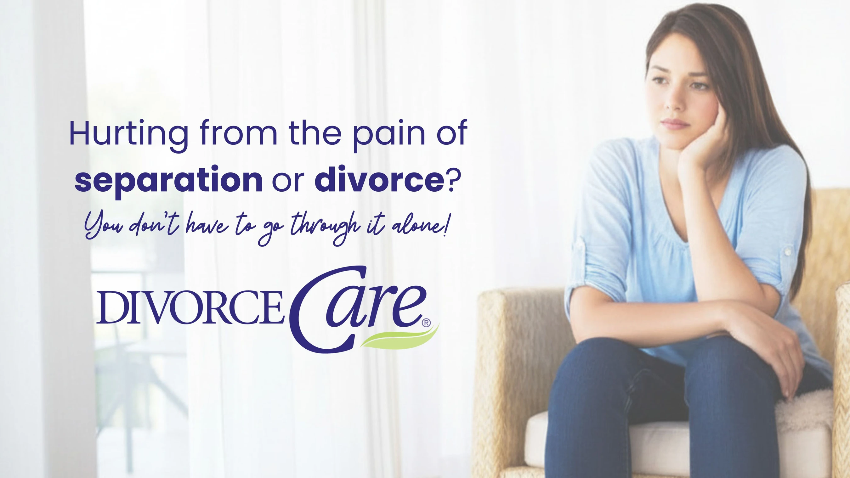 A sad woman sits alone in a chair. Text reads: Hurting from the pain of separation or divorce? You don't have to go through it alone! DivorceCare logo.