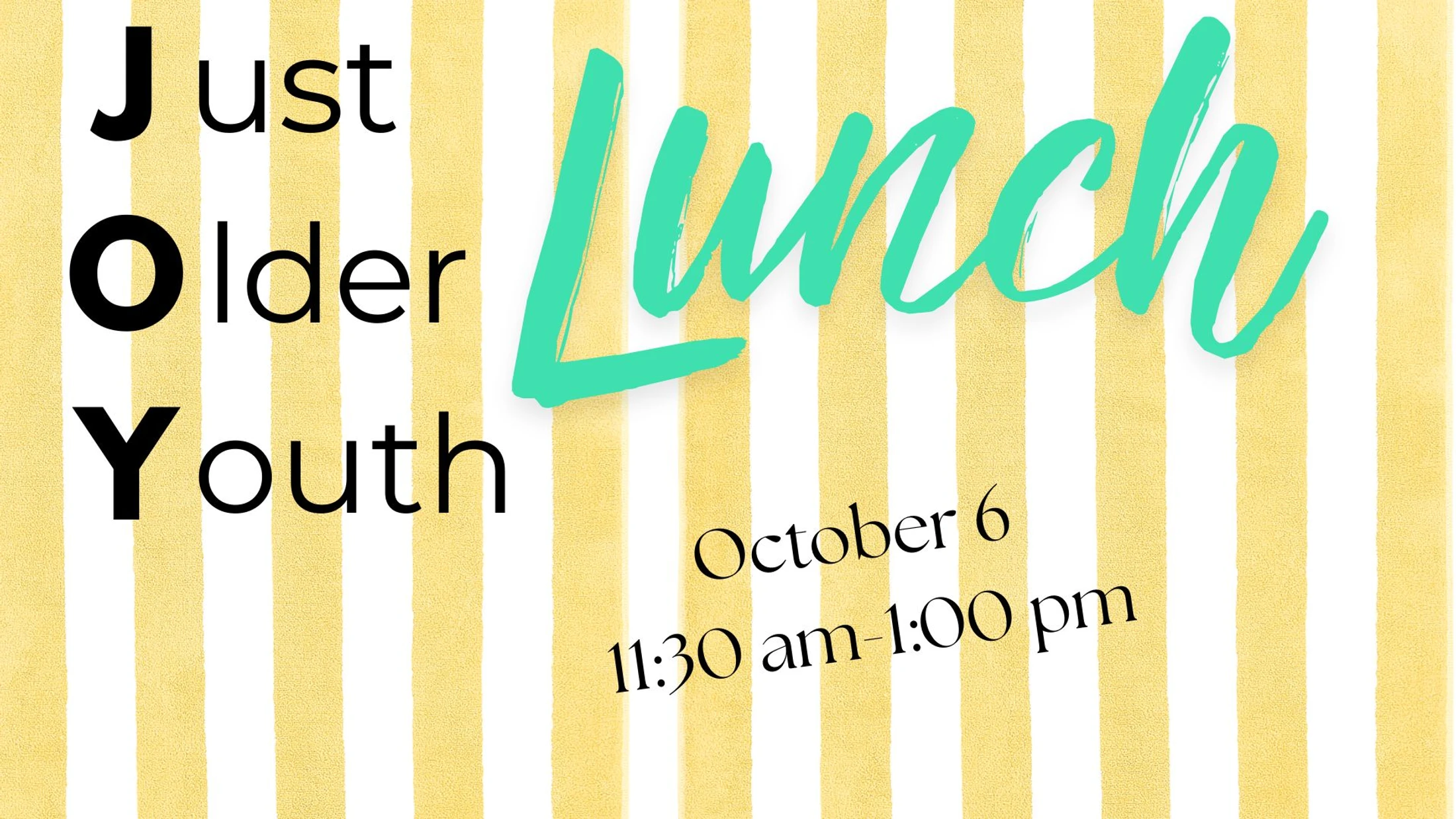 A graphic announcing a "Just Older Youth" lunch on October 6 from 11:30 am to 1:00 pm, set against a yellow and white striped background.