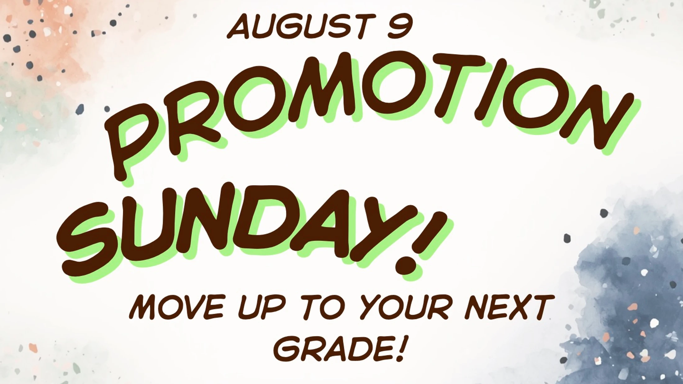 Graphic for Promotion Sunday on August 9. Text reads 'Move up to your next grade!' in a brown font with green shadow against a watercolor background.