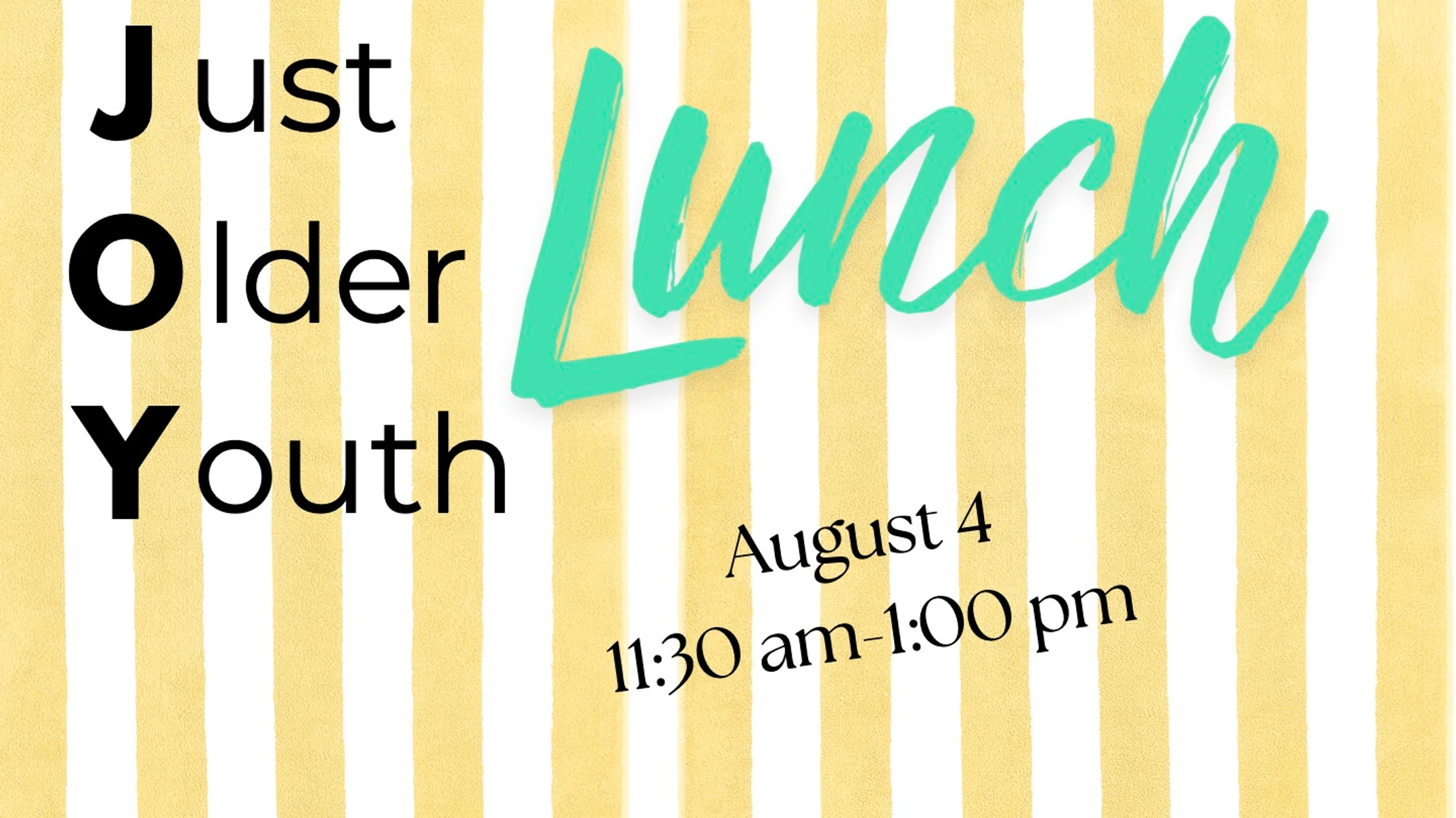 A graphic announcing a 'Just Older Youth' lunch on August 4 from 11:30 am to 1:00 pm, set against a yellow and white striped background.