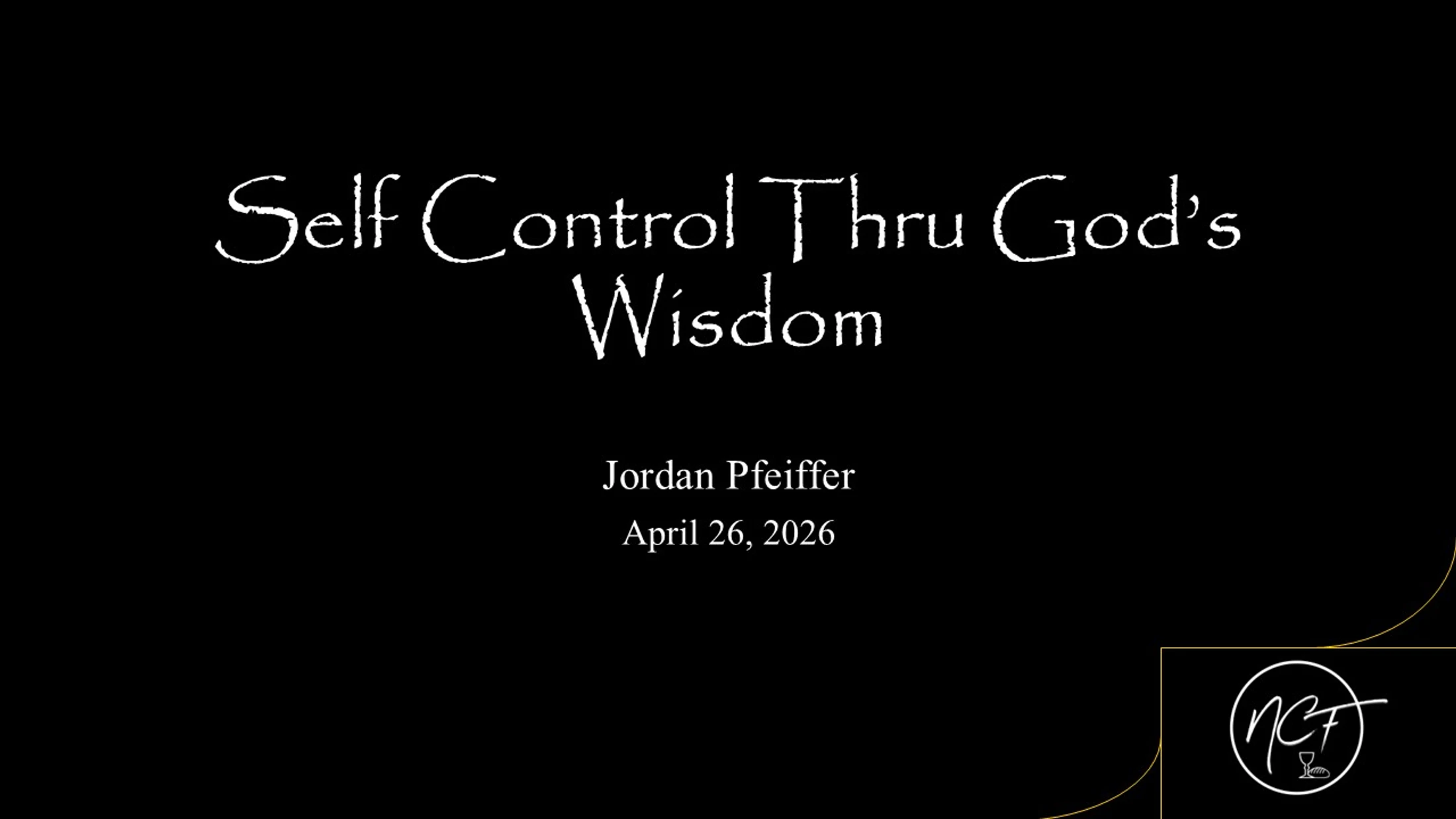 Self Control Thru God's Wisdom | Jordan Pfeiffer | April 26, 2026