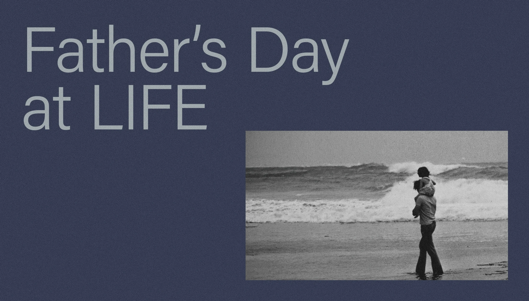 Father's Day at LIFE