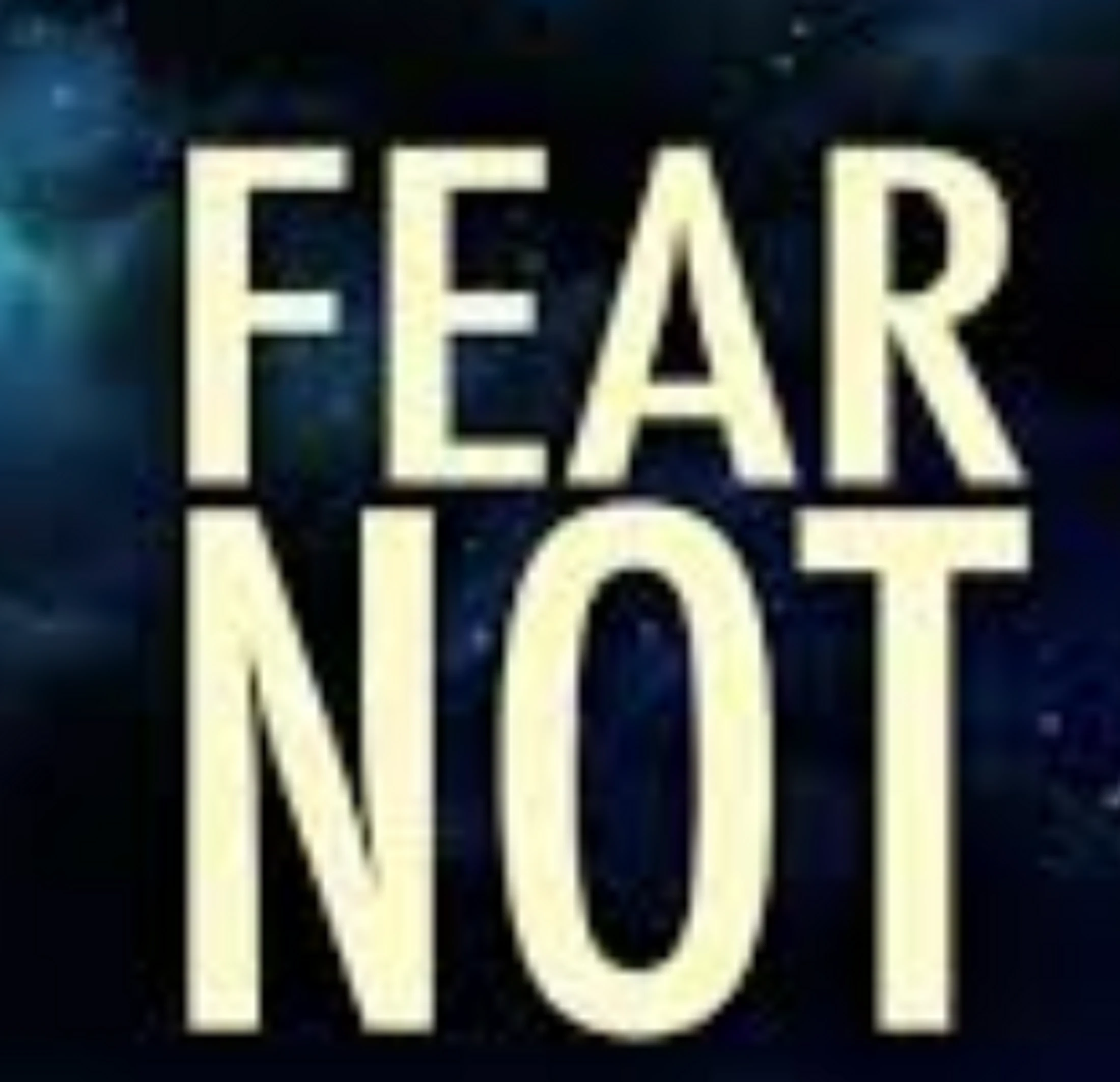Fear Not!