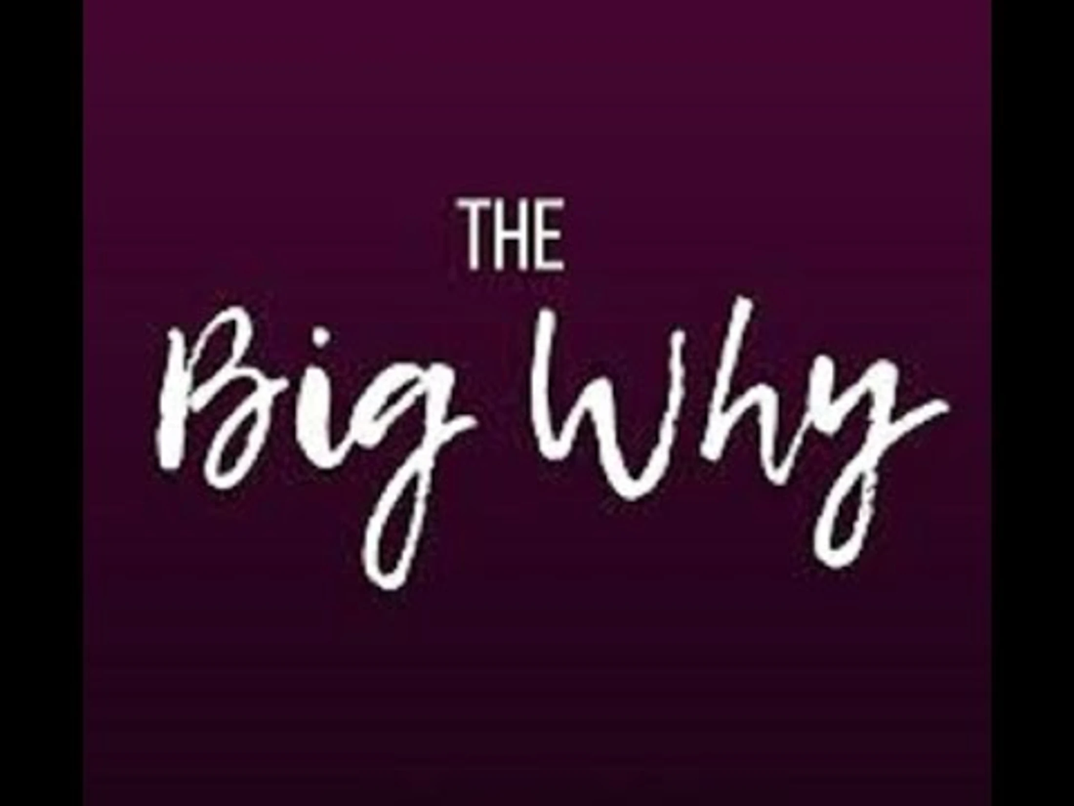 The Big WHY?