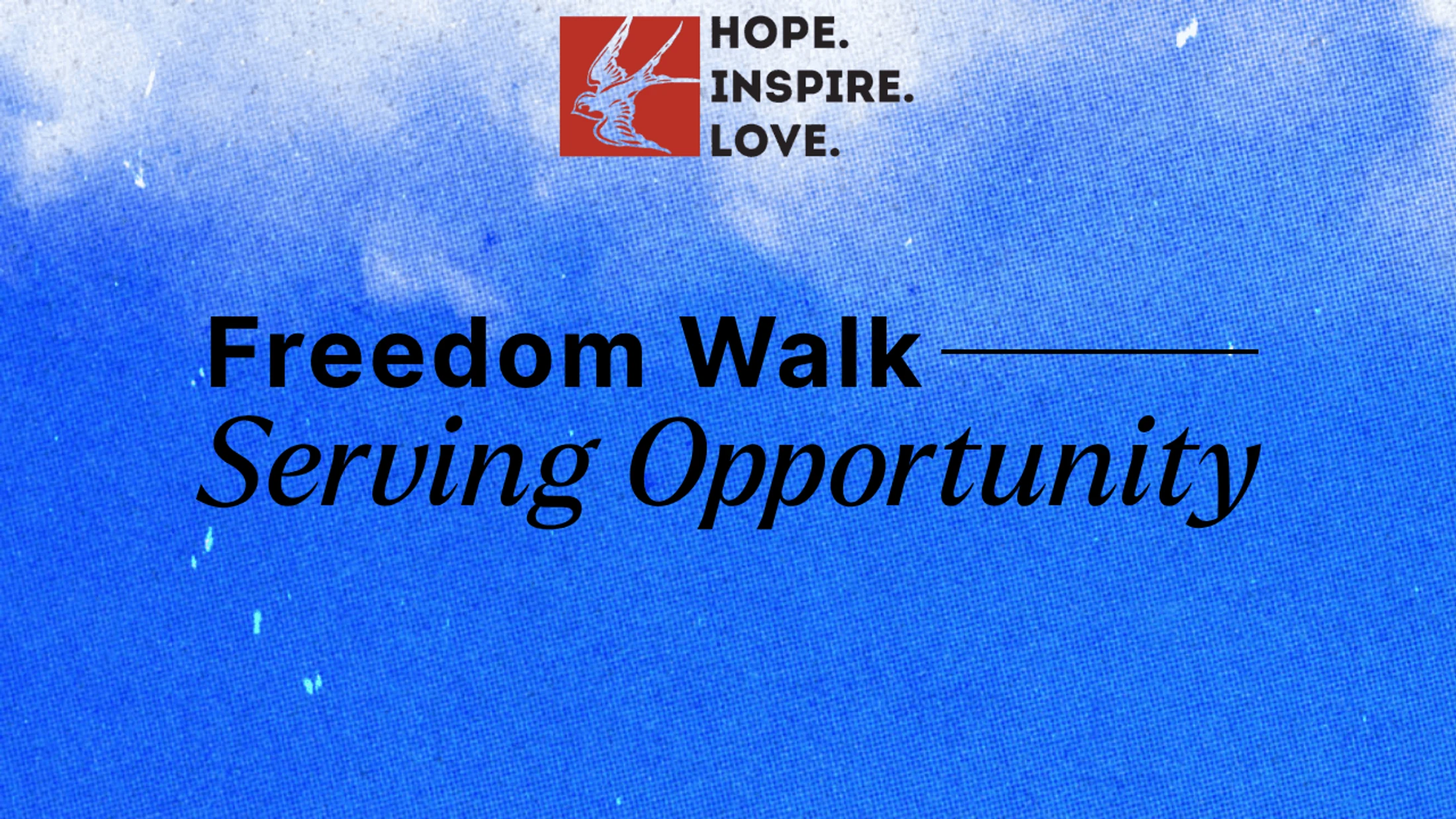 A graphic with a textured blue background. It features a red logo with a bird and the text 'Hope. Inspire. Love.' and 'Freedom Walk — Serving Opportunity'.