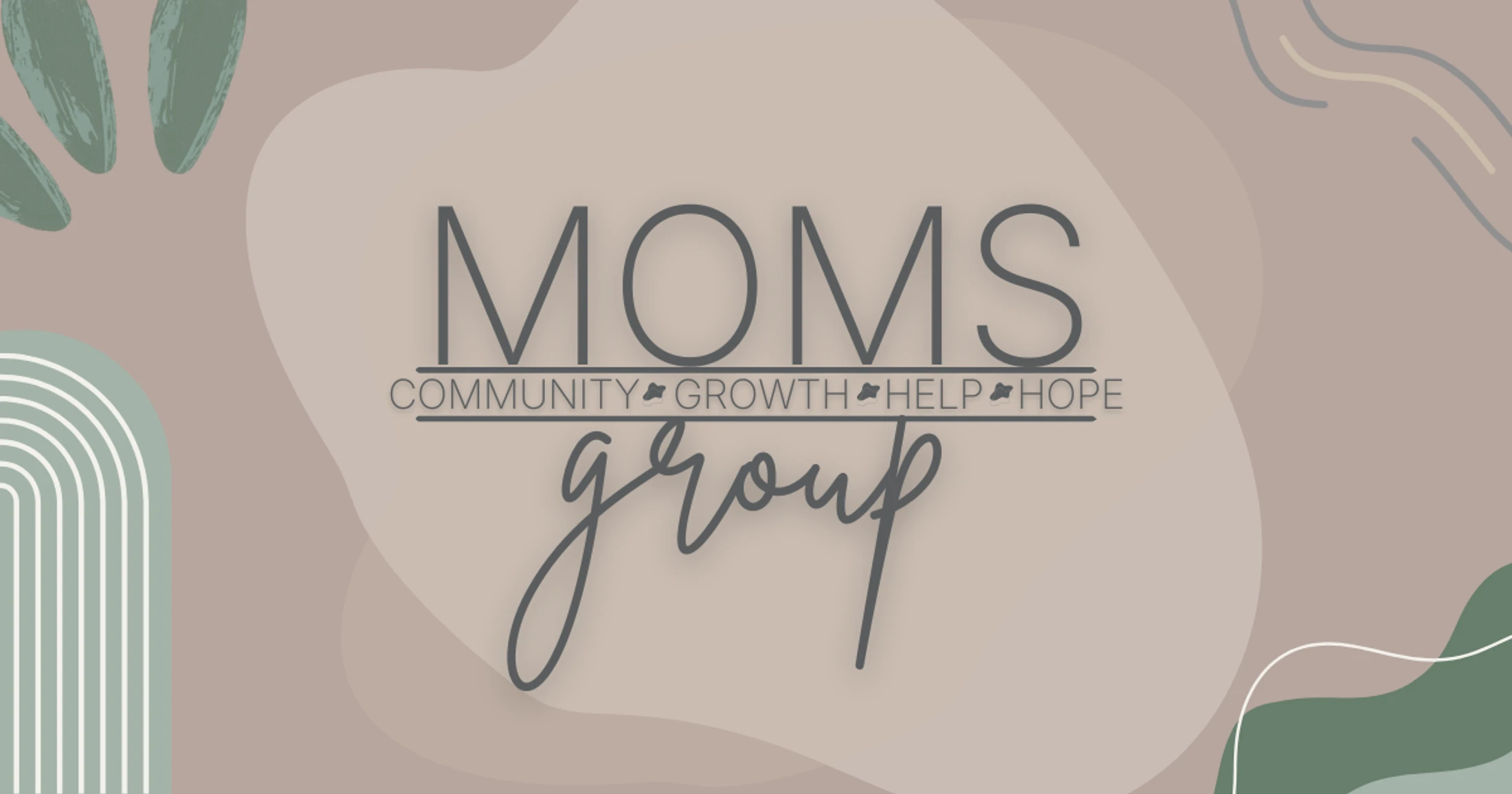 A graphic for a 'Moms Group' with the words 'Community, Growth, Help, Hope' set against a background of muted, abstract shapes in beige and green.