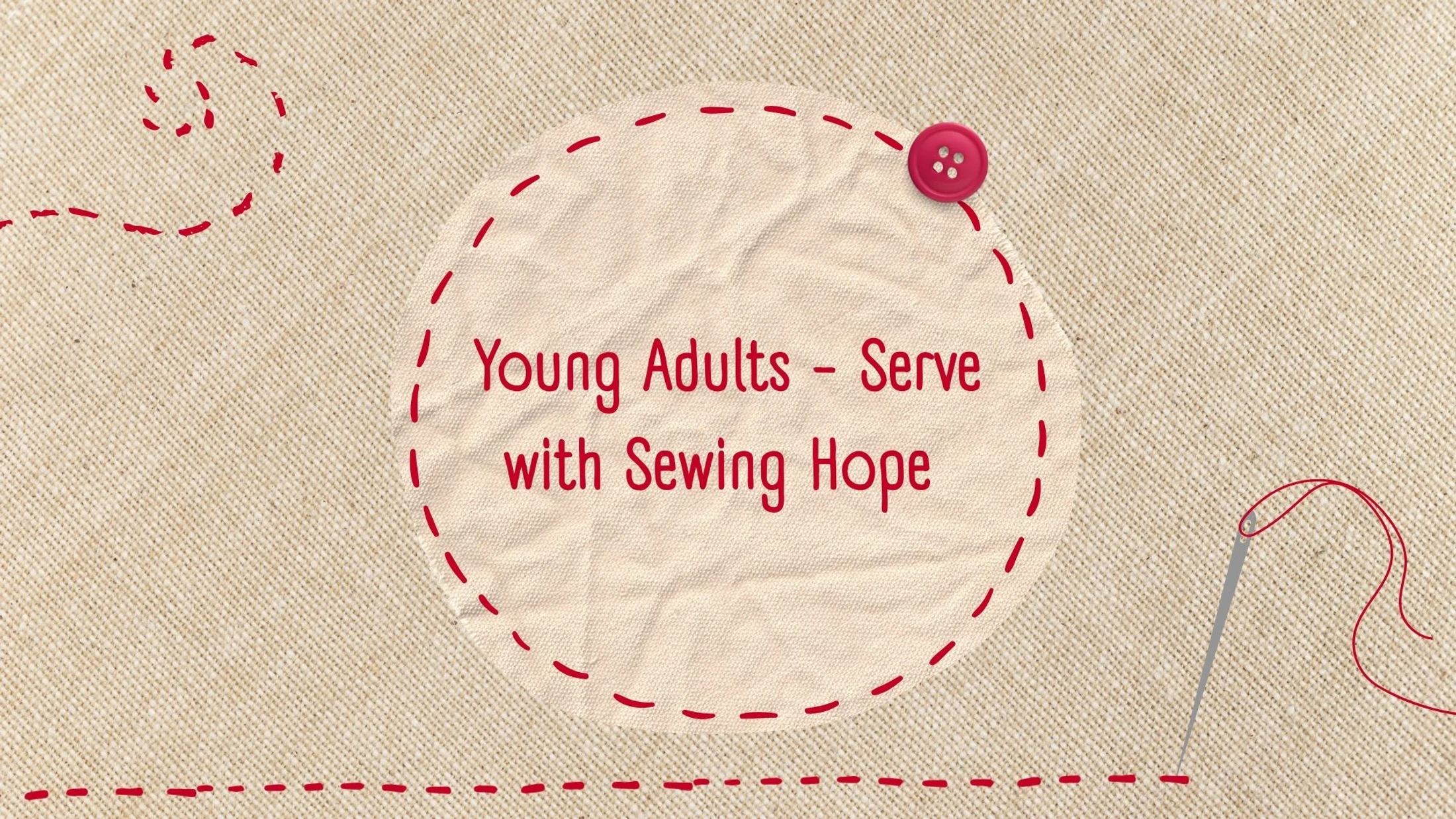 A graphic on a burlap background with red text that reads 'Young Adults - Serve with Sewing Hope' inside a stitched circle with a button and needle.