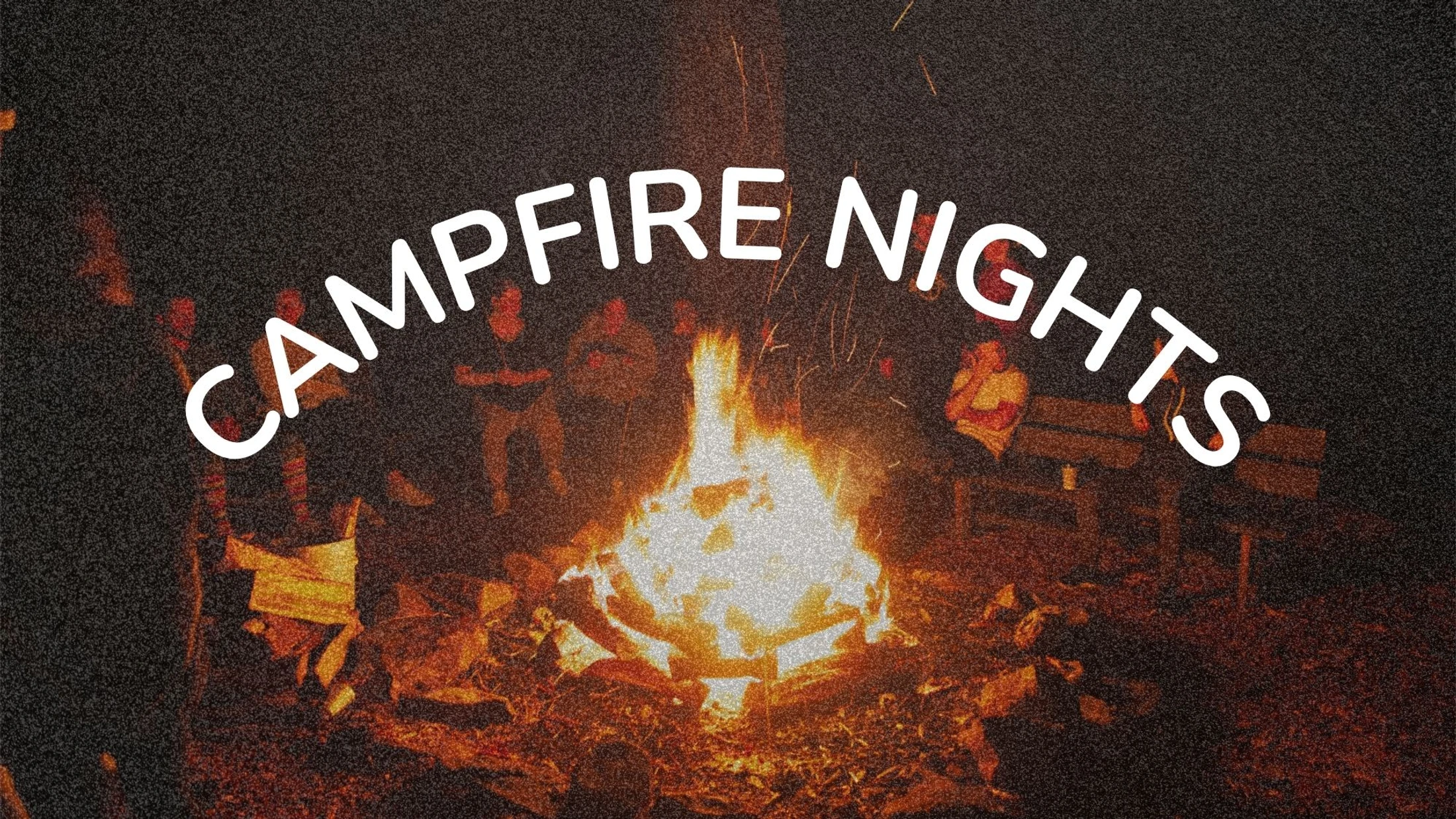 A grainy image of people gathered around a roaring campfire at night. White, arched text across the top reads 'CAMPFIRE NIGHTS'.