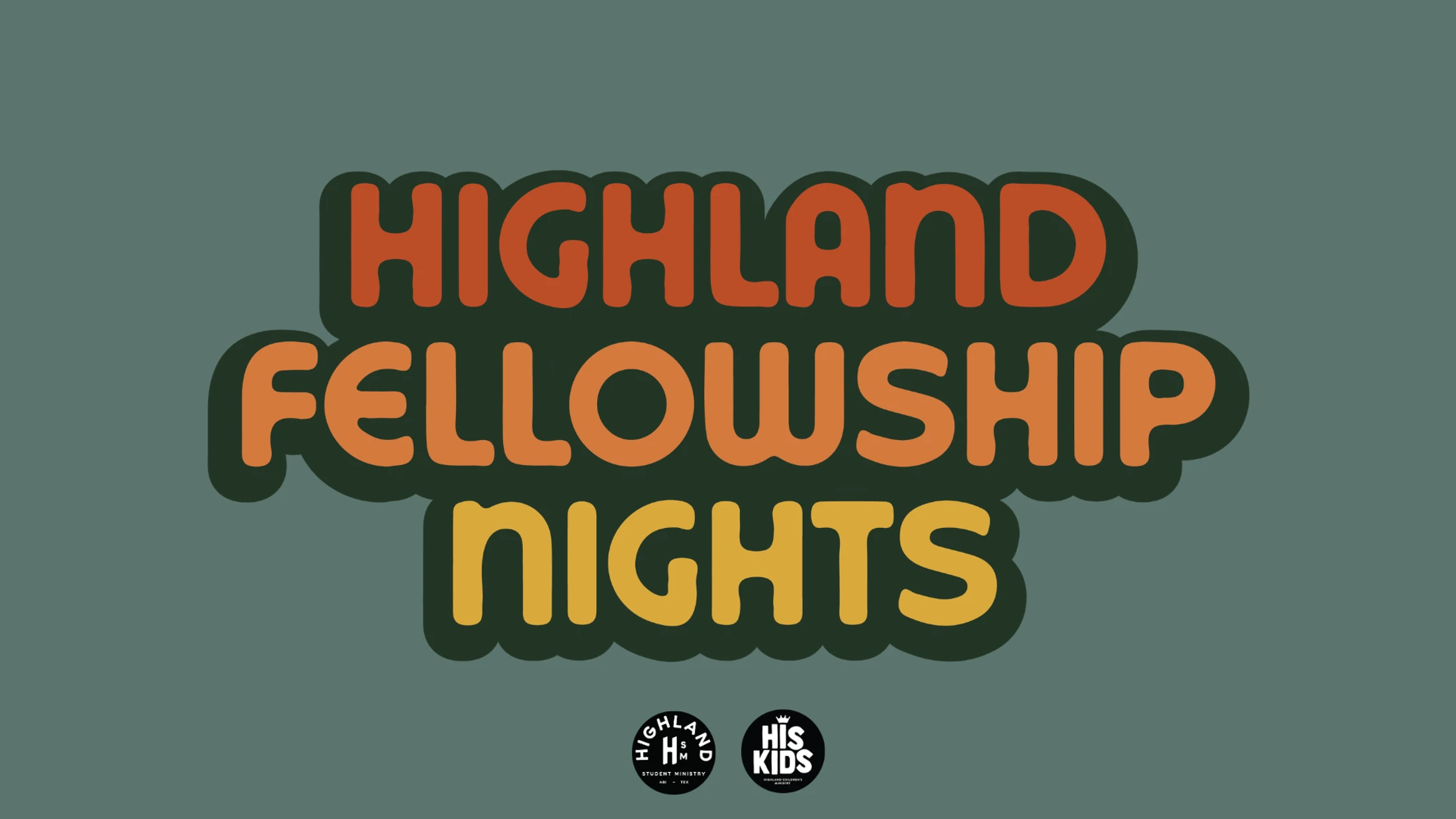 A graphic for Highland Fellowship Nights with retro, bubbly text in orange and yellow on a muted green background, with ministry logos at the bottom.