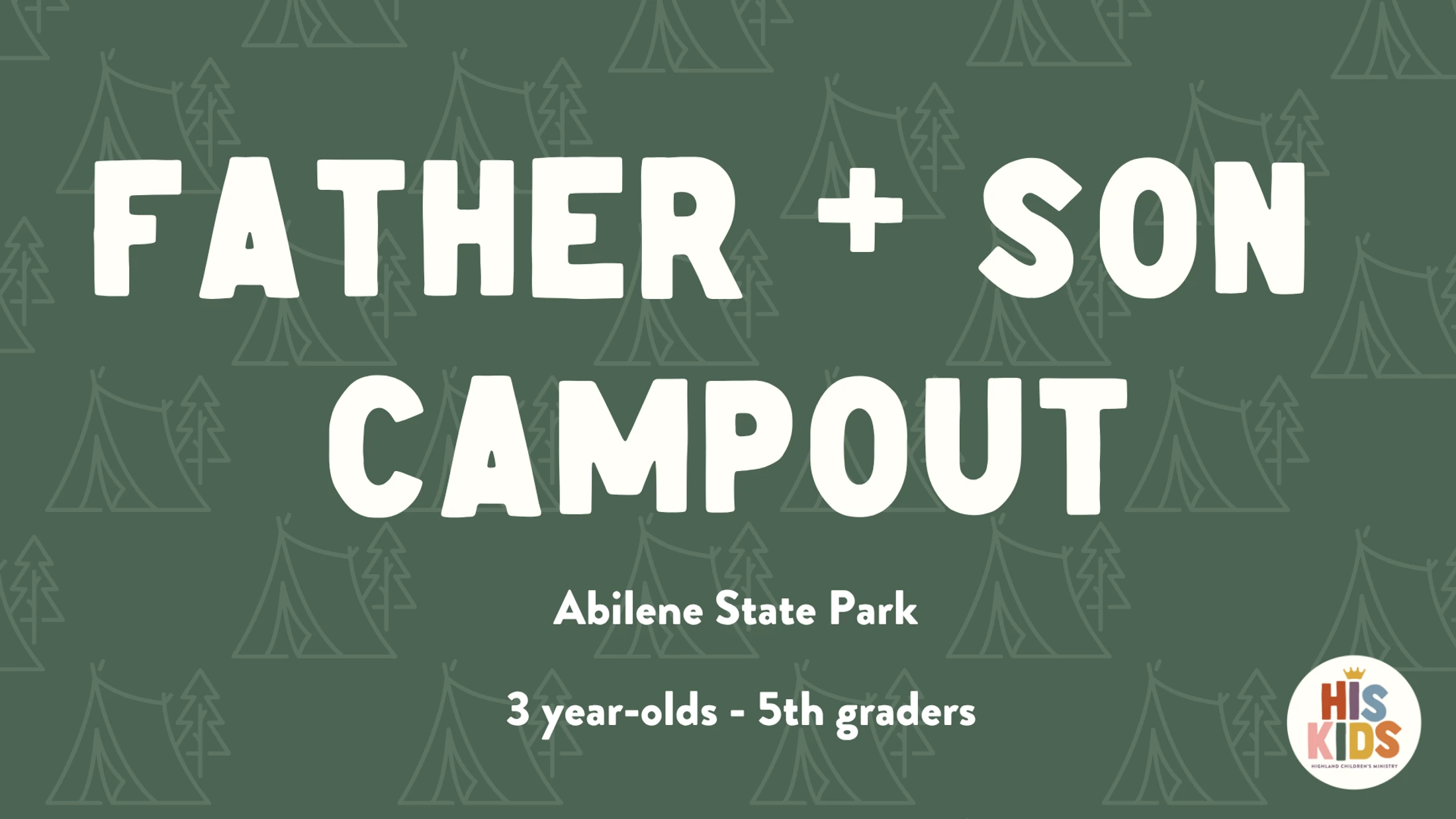 A green graphic announces a Father + Son Campout at Abilene State Park for 3-year-olds to 5th graders, hosted by His Kids Highland Children's Ministry.