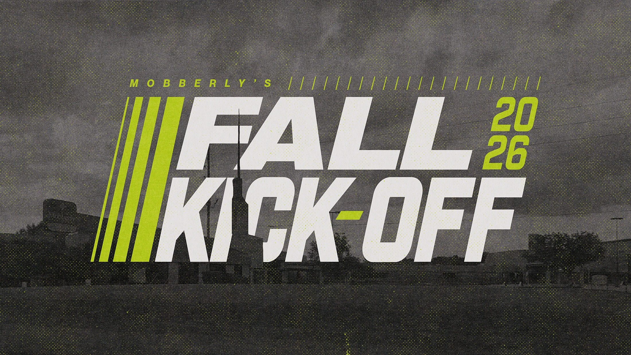 A graphic for "Mobberly's Fall Kick-Off 2026" in bold white and lime green text over a grainy, dark gray background photo.