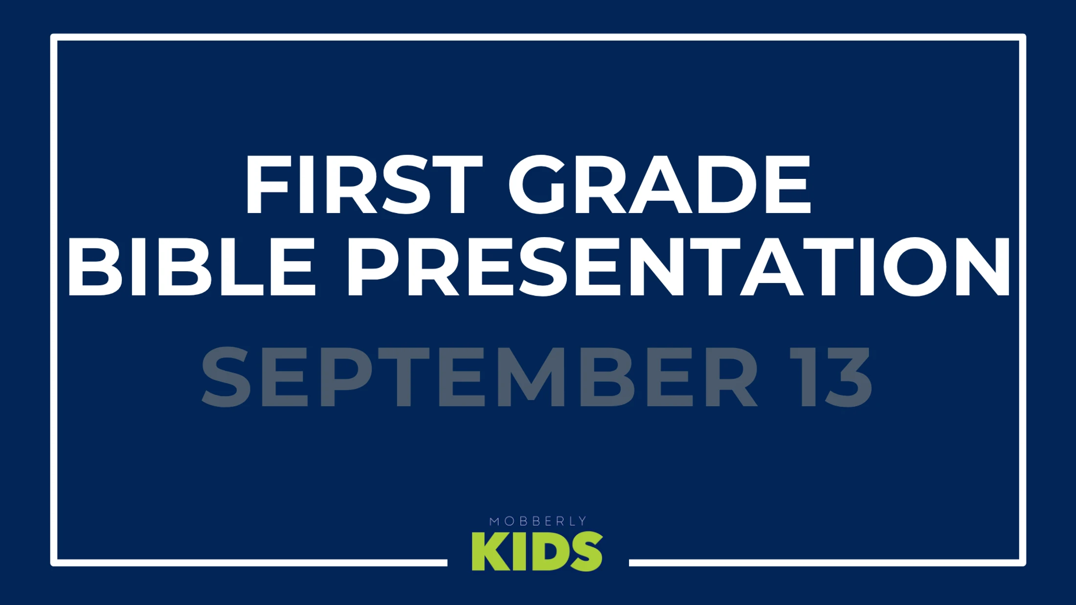 A dark blue graphic announcing the First Grade Bible Presentation on September 13, with the Mobberly Kids logo at the bottom.